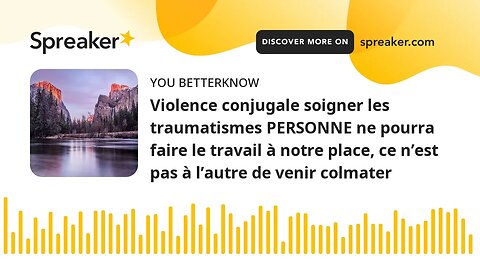 Violence conjugale soigner les traumatismes PERSONNE ne pourra faire le travail à notre place, ce n’