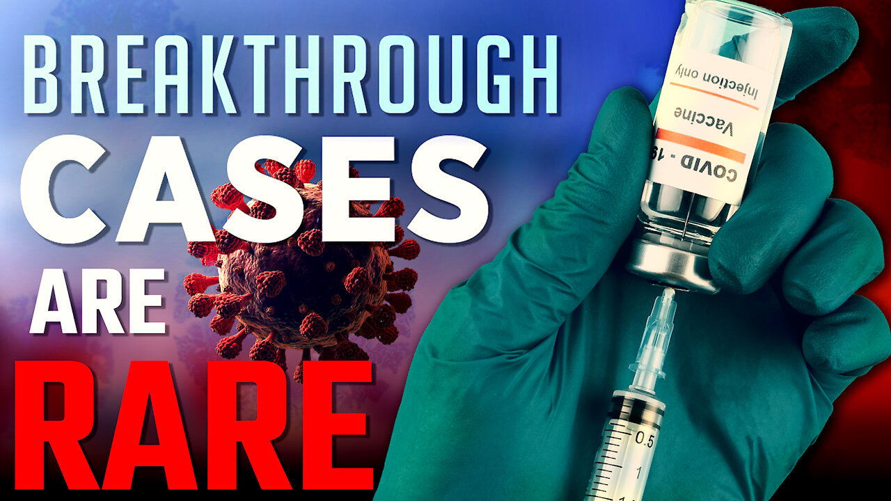 Breakthrough Cases are RARE!