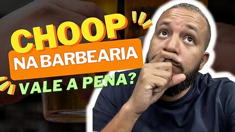 CHOOP NA BARBEARIA VALE A PENA?