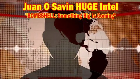 Juan O Savin HUGE Intel 04.10.24: "BOMBSHELL: Something Big Is Coming"