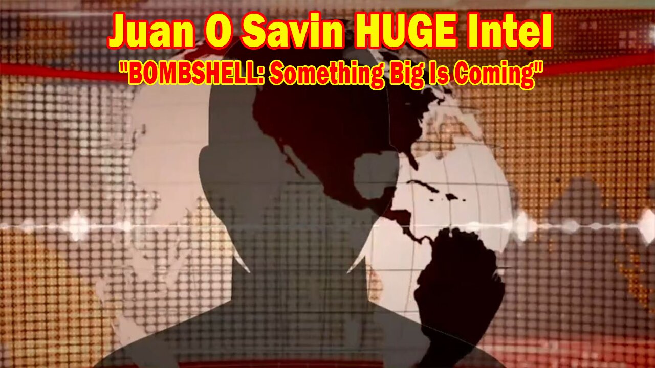 Juan O Savin HUGE Intel 04.10.24: "BOMBSHELL: Something Big Is Coming"