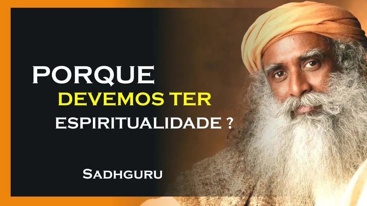 POR QUE TER ESPIRITUALIDADE, SADHGURU DUBLADO