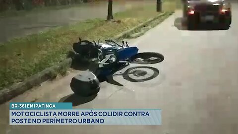 BR-381 em Ipatinga: Motociclista Morre após Colidir contra Poste no Perímetro Urbano.