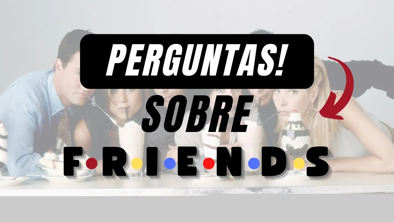 Perguntas | Friends #1