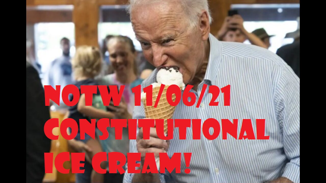 Nooz Of The Weak 06NOV21 - Constitutional Ice Cream!