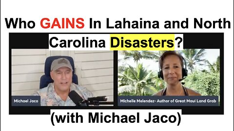 Who GAINS In Lahaina and North Carolina Disasters?