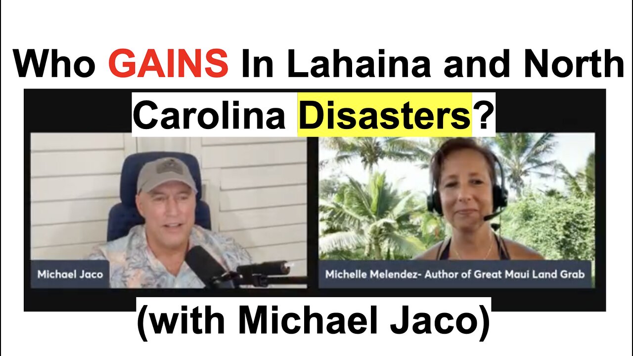 Who GAINS In Lahaina and North Carolina Disasters?