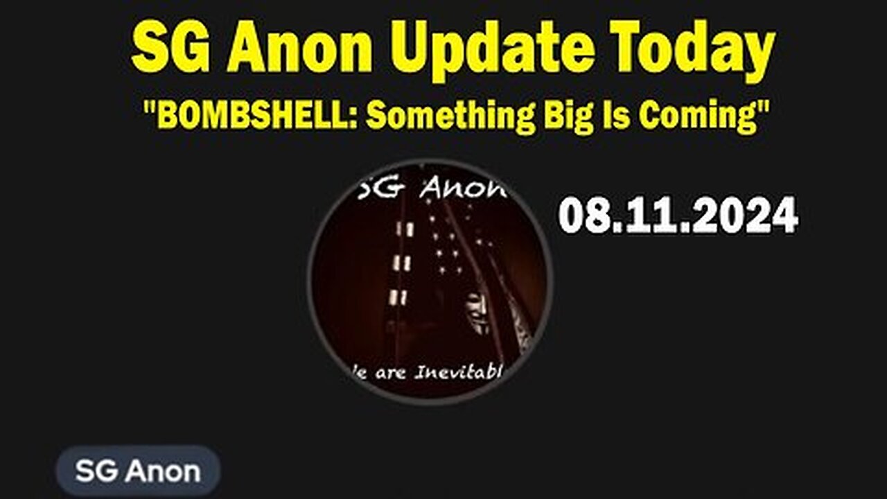 SG Anon Update Today Aug 11- 'BOMBSHELL- Something Big Is Coming'