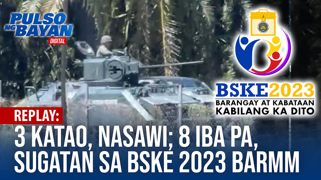 REPLAY | 3 katao, nasawi; 8 iba pa, sugatan sa BSKE 2023 BARMM