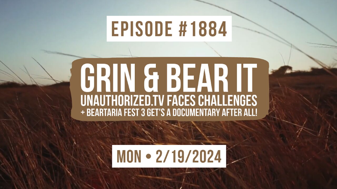 Owen Benjamin | #1884 Grin & Bear It - Unauthorized.Tv Faces Challenges + Beartaria Fest 3 Get's A Documentary After All!