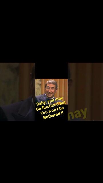 Nipsey Russell - Baby, you may be flustered but you won’t be bothered !!