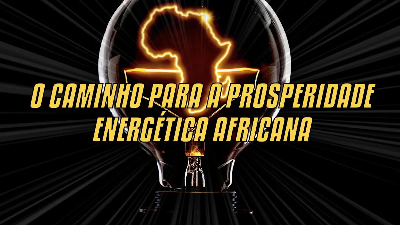 O Caminho Para A Prosperidade Energética Africana