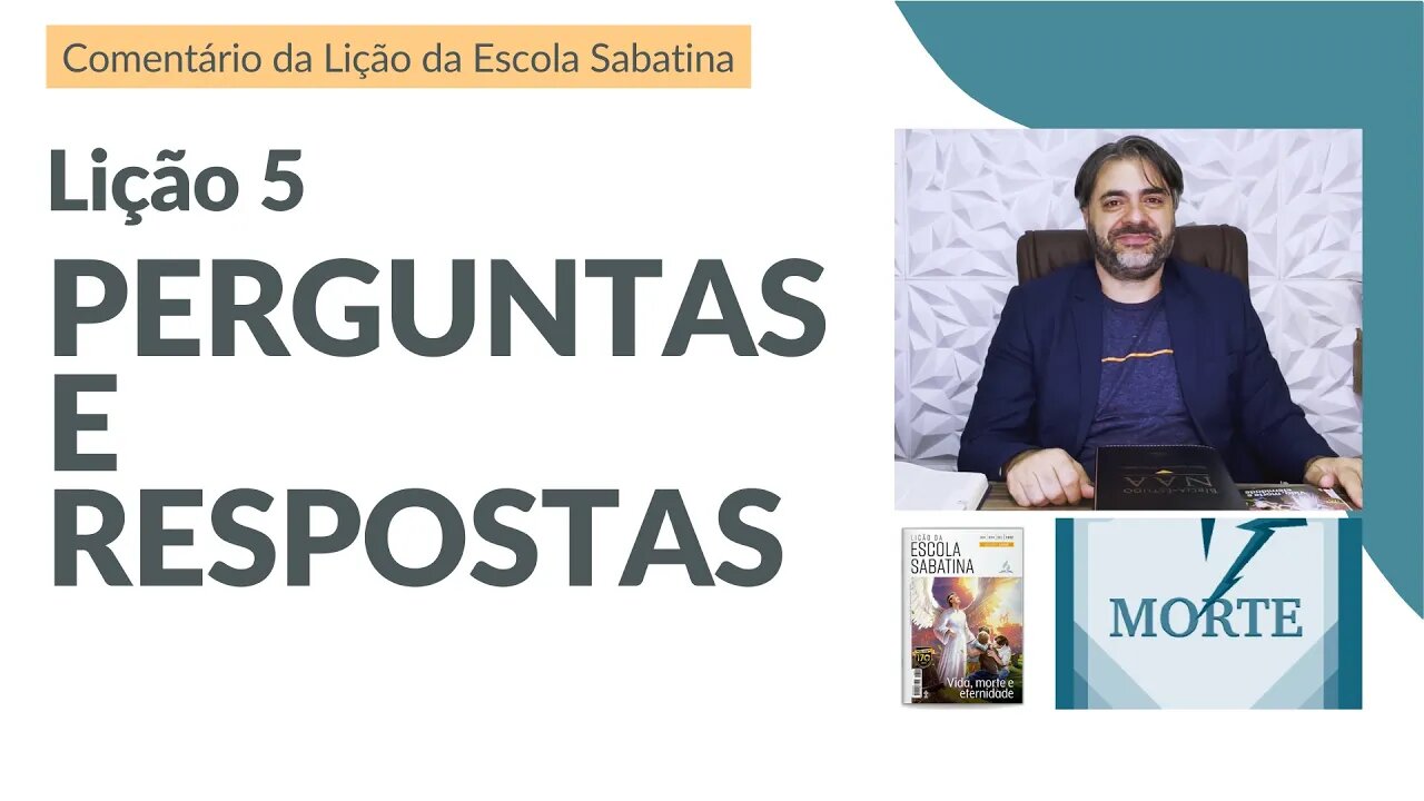 LIÇÃO 5 - Perguntas e Respostas: MORTE e RESSURREIÇÃO na Bíblia - Leandro Quadros - Escola Sabatina