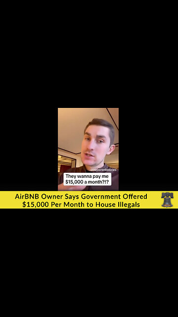 AirBNB Owner Says Government Offered $15,000 Per Month to House Illegals