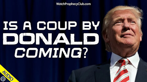 Is a Coup by Donald Coming? 04/20/2021