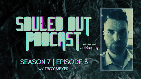 SOULED OUT - S 7: Ep 3 - KNOW YOURSELF w/ Troy Meyer