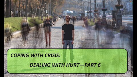 Coping with Crisis: Dealing with hurt - Part 6