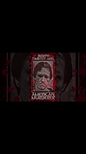 Joseph Timothy Keel, American Murderer