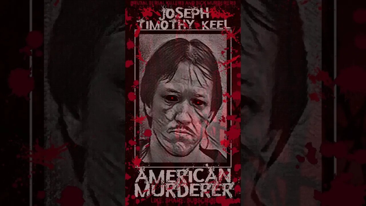 Joseph Timothy Keel, American Murderer