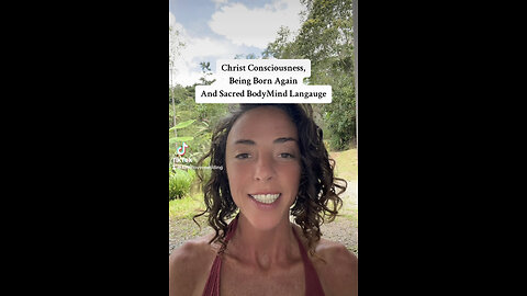 Christ Consciousness, Being Born Again and Sacred BodyMind Language