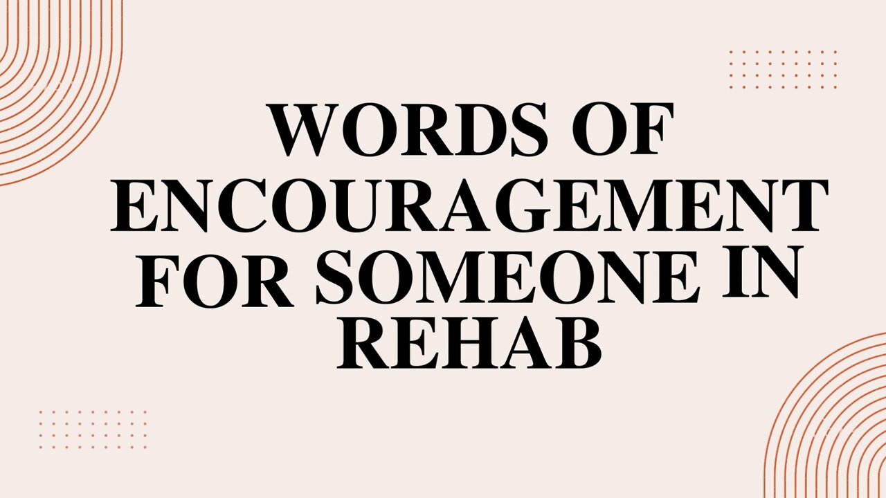Words of Encouragement for Someone in Rehab