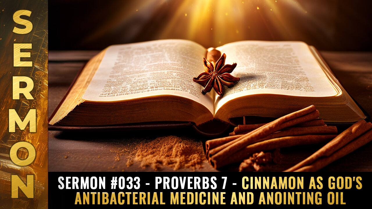 Mike Adams Sermon 033 - Proverbs 7 - Cinnamon as God's antibacterial medicine and anointing oil