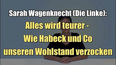 Sarah Wagenknecht: Alles wird teurer - Wie Habeck und Co unseren Wohlstand verzocken