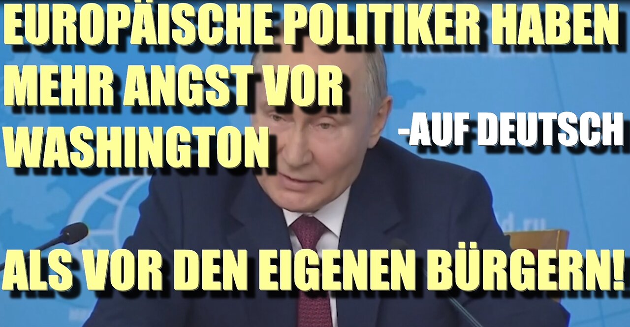 Wladimir Putin: Europäische Politiker haben mehr Angst vor Washington als vor den eigenen Bürgern!