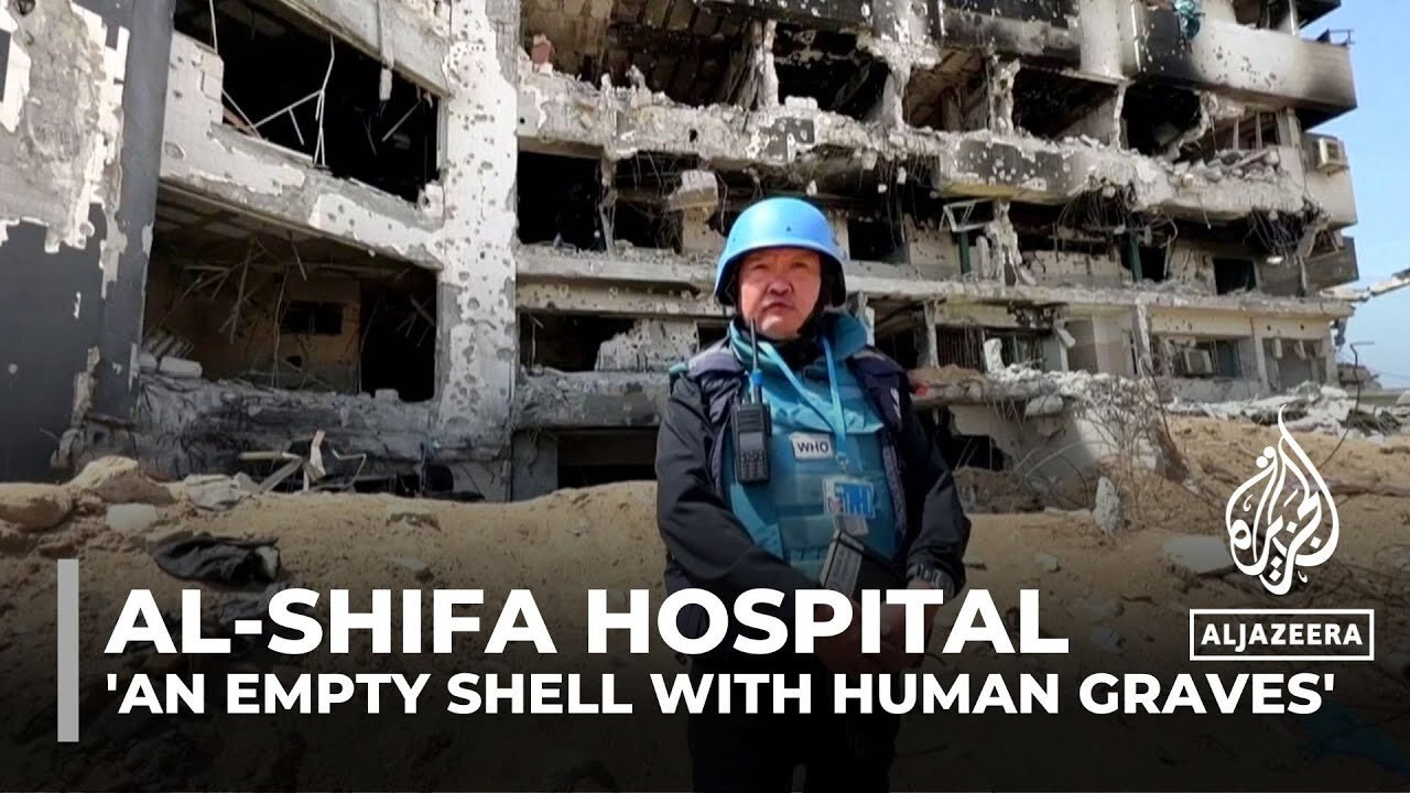 Al-Shifa Hospital 'an empty shell with human graves': WHO