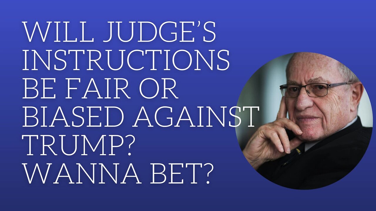 Will judge's instructions be fair or biased against Trump? Wanna bet?