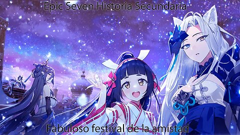 Epic Seven Historia Secundaria Fabuloso festival de la amistad (Sin gameplay)