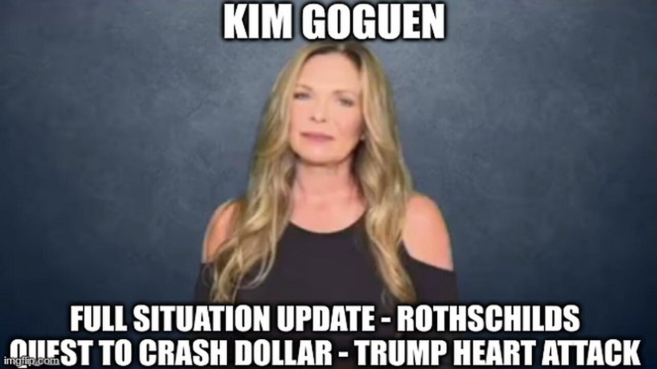 Kim Goguen: Full Situation Update -Rothschilds Quest to Crash Dollar -Trump Heart Attack!