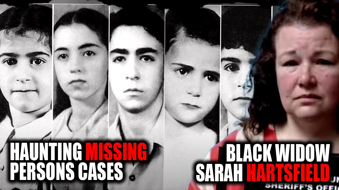 The Most HAUNTING Missing Person Cases + Black Widow Sarah Hartsfield