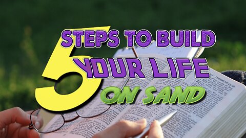 5 Steps to Building Your Life on Sand
