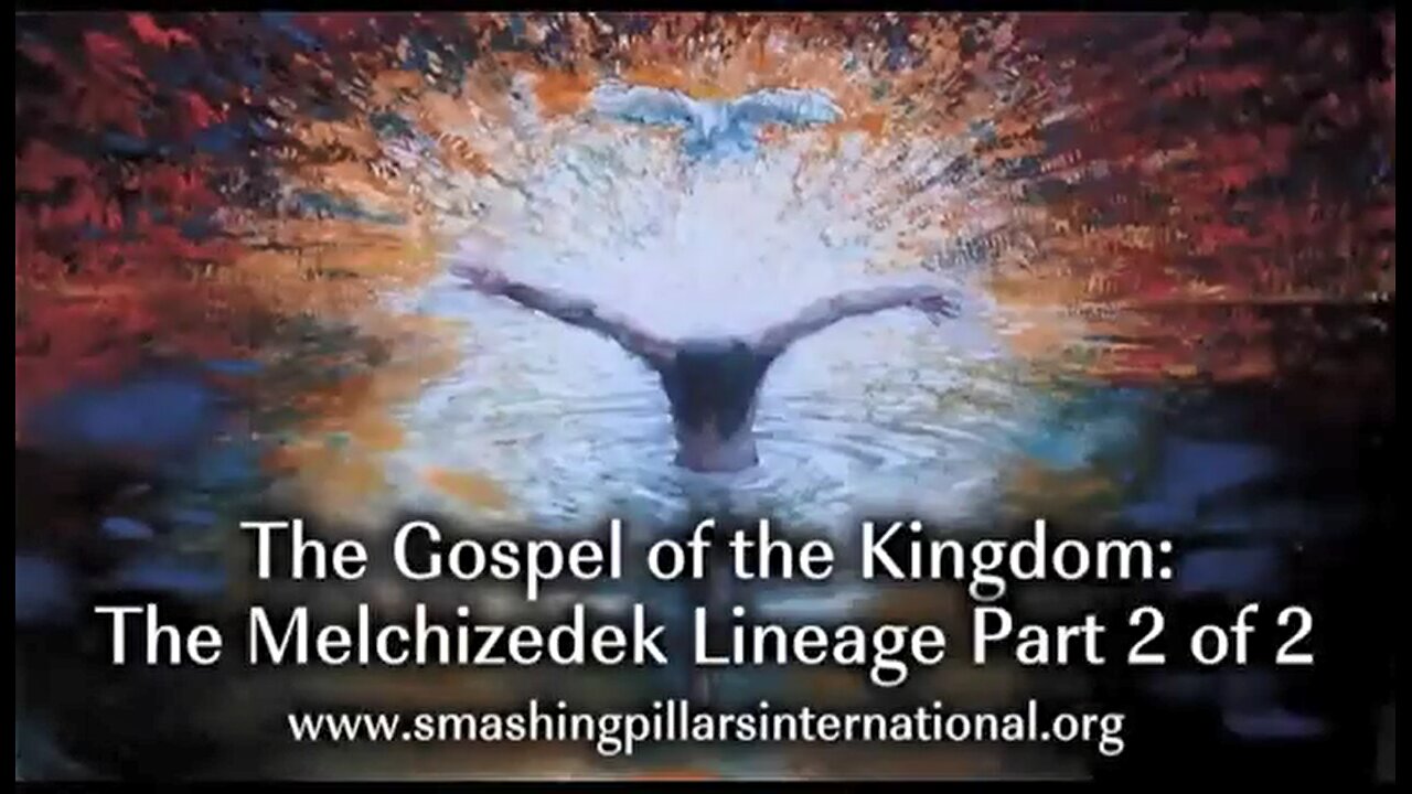 The Gospel of the Kingdom: The Melchizedek Lineage Part 2