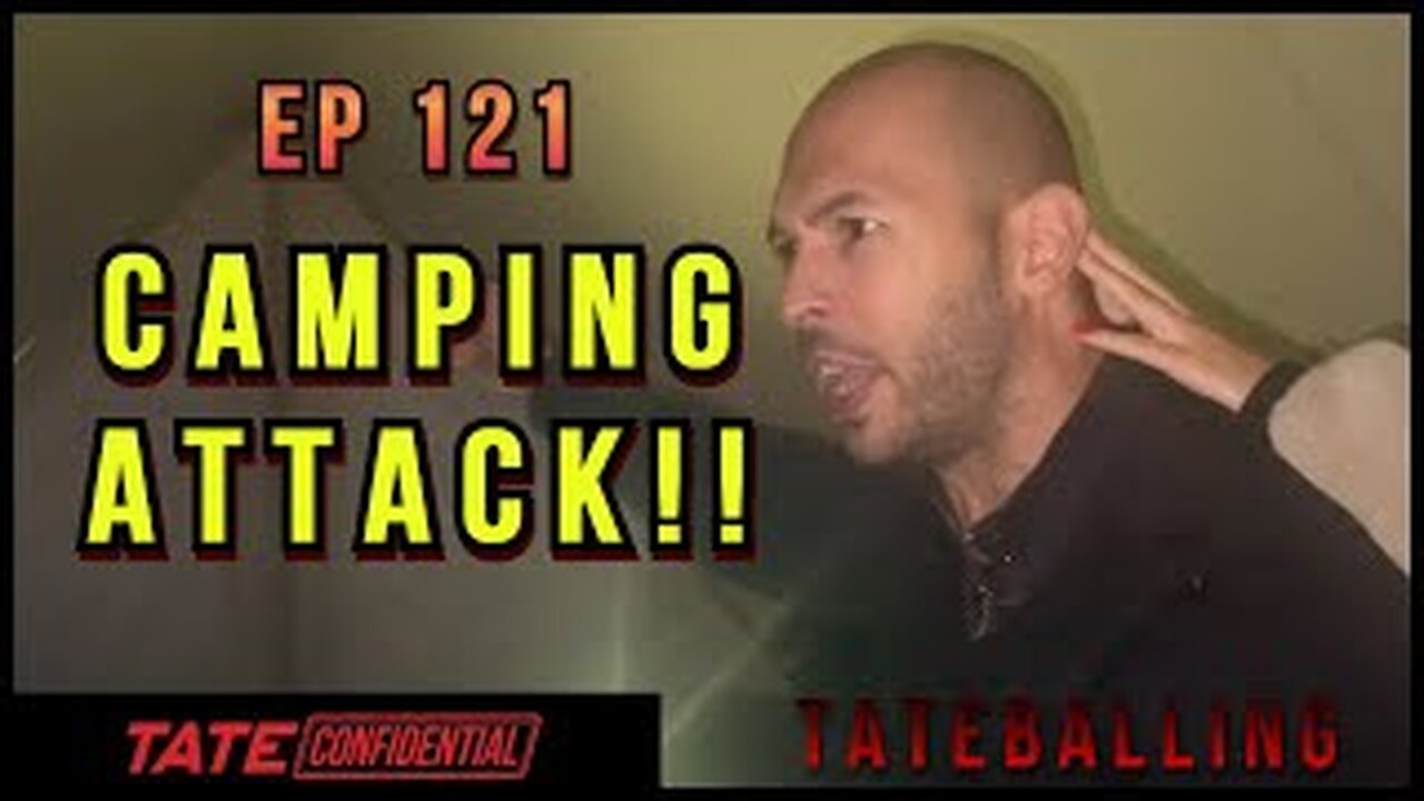 CAMPING ATTACK (EP. 121) Tate Confidential