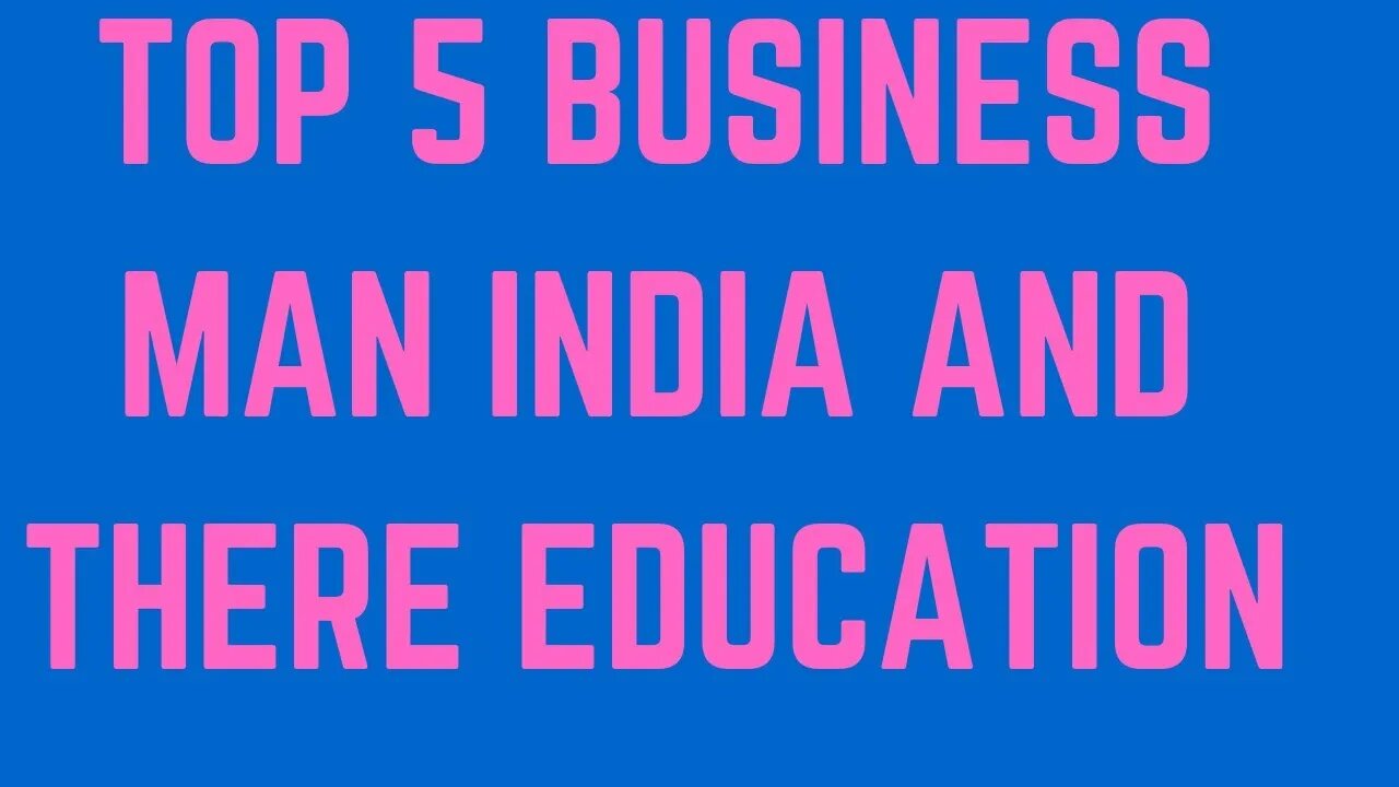 TOP 5 BUSINESS MAN INDIA AND THERE EDUCATION-How become successful#knowledge| @NABAJYOTIDAS1