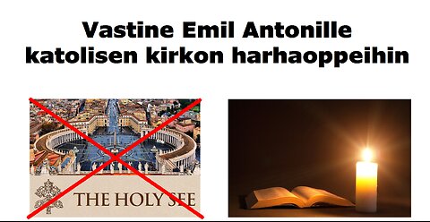 Vastine Emil Antonille katolisen kirkon harhaoppeihin