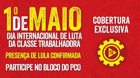 1º de Maio: Dia Internacional de luta da classe trabalhadora | Cobertura exclusiva