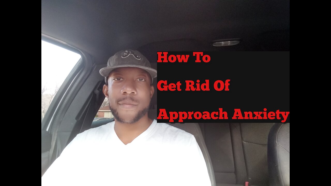 How To Get Rid Of Approach Anxiety