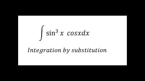 Calculus Help: Integral of sin^3⁡ x cosx dx - Integration by substitution