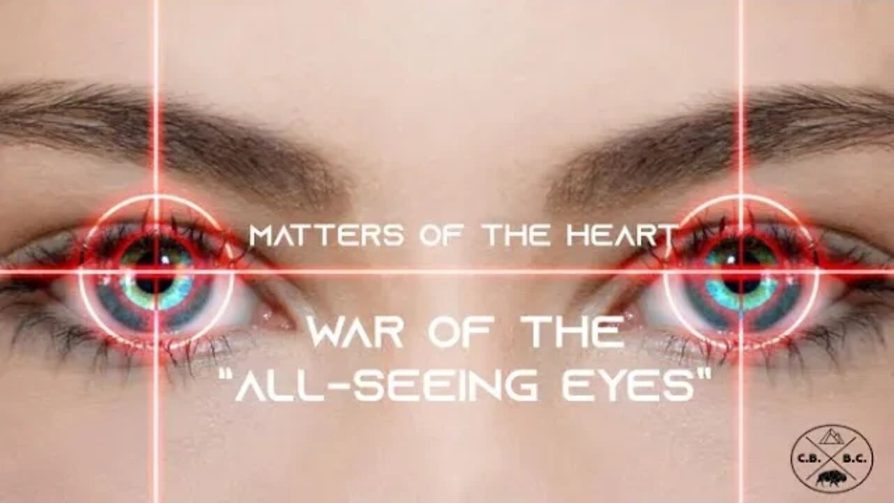 MATTERS OF THE HEART- WAR OF THE "ALL SEEING EYES"