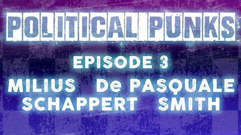 Politcal Punks EP3: MILIUS, DE PASQUALE, SCHAPPERT, SMITH