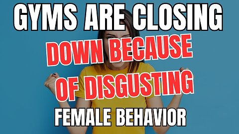 Gyms are Closing Down Because of DISGUSTING Female Behavior