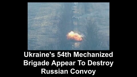 Ukraine's 54th Mechanized Brigade Appear To Destroy Russian Convoy