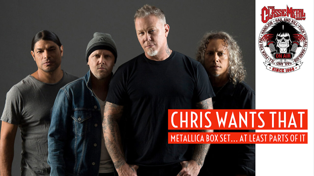 CMS | Chris Wants That Metallica Box Set... At Least Pieces Of It