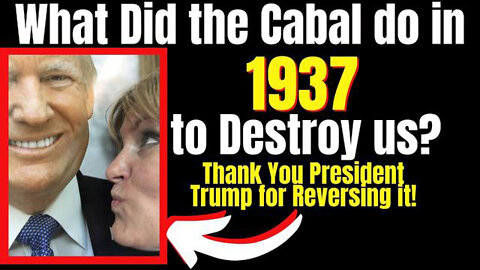 What Did The Cabal Do In 1937 To Destroy Us? President Trump Reversed!