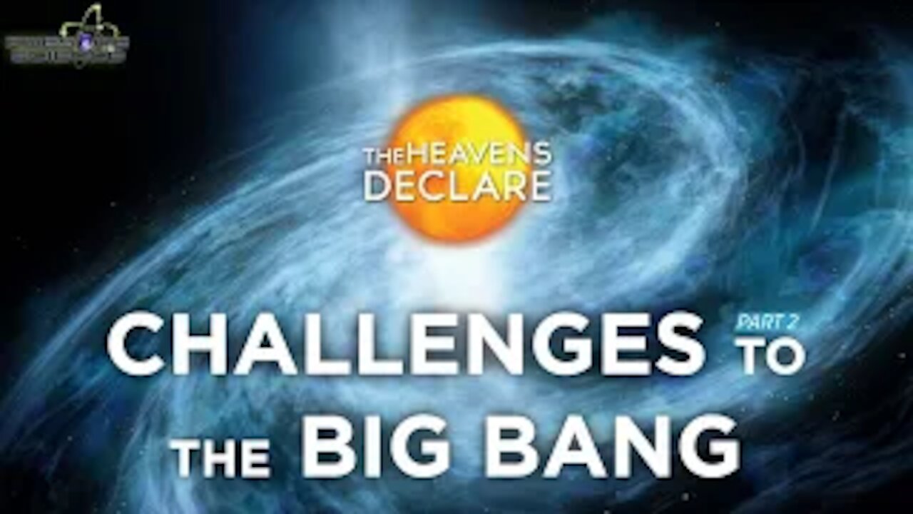 Challenges to the Big Bang Part2 | The Heavens Declare