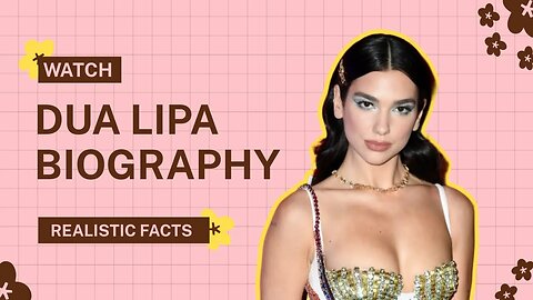 Dua Lipa Biography, Love Life, Career, Achievements