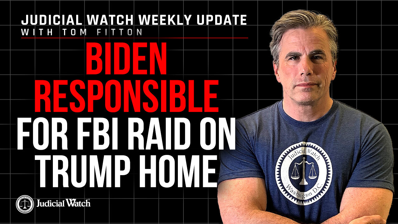 Biden Responsible for FBI Raid on Trump Home--Was It Illegal? Judicial Watch Investigates!